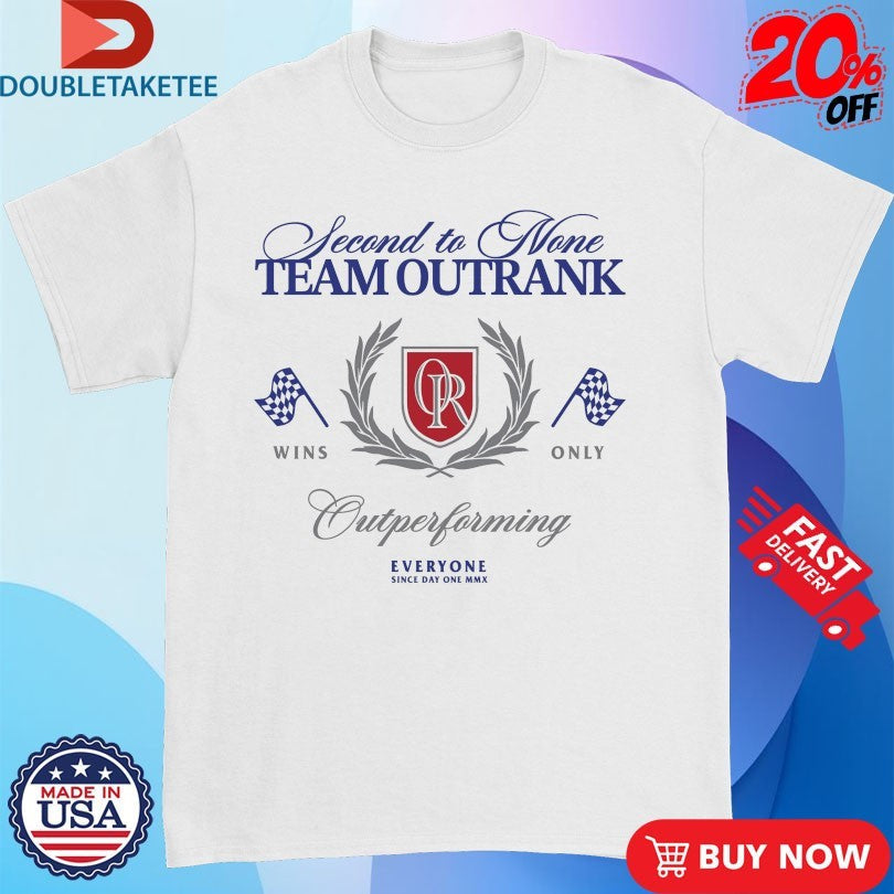 Official Second To None Team Outrank Outperforming Everyone Shirts Unisex , , , Long Sleeve Tee
