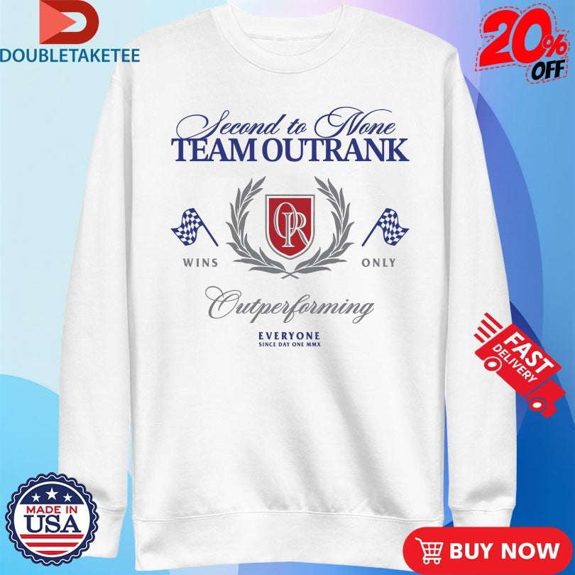 Official Second To None Team Outrank Outperforming Everyone Shirts Unisex , , , Long Sleeve Tee