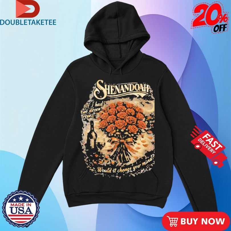 Official Shenandoah If I Had Two Dozen Roses Would It Change Your Mind Shirts Unisex , , , Long Sleeve Tee