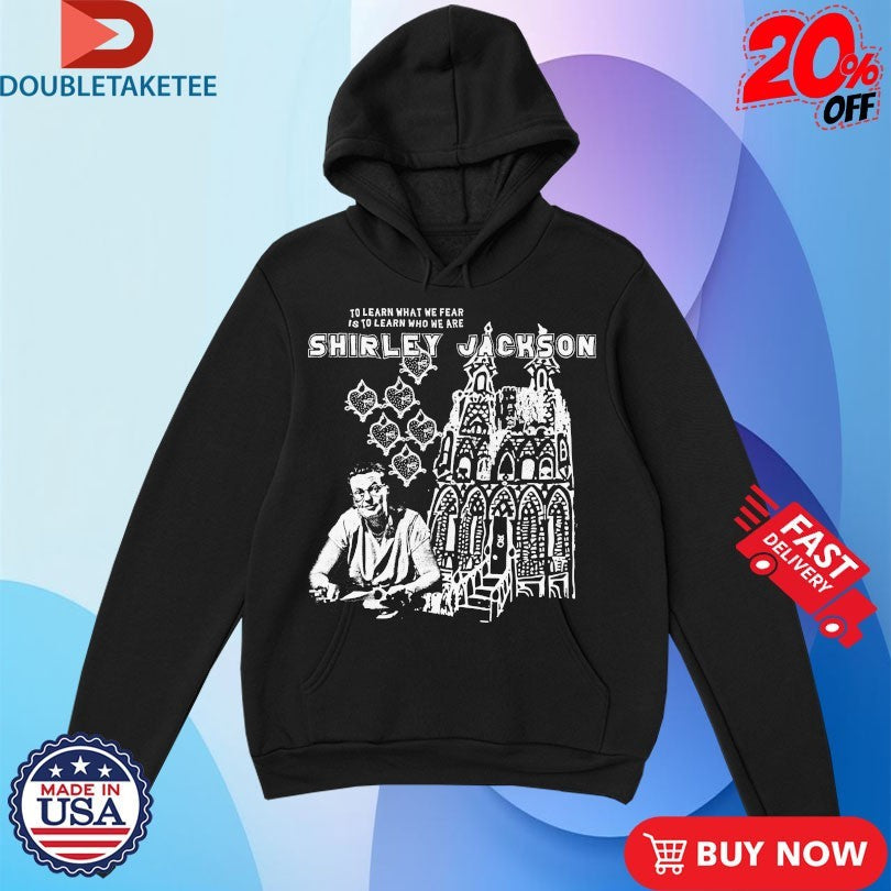 Official Shirley Jackson To Learn What We Fear Is To Learn Who We Are Shirts Unisex , , , Long Sleeve Tee