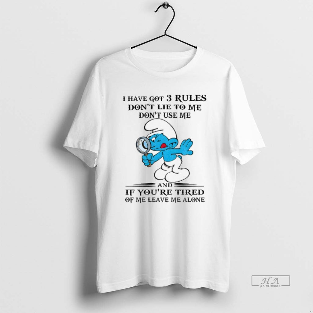 Official Smurf I Have Got 3 Rules Dont Lie To Me Dont Use Me And