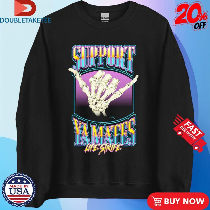 Official Support Ya Mates Life Strife Shirts Unisex , , , Long Sleeve Tee