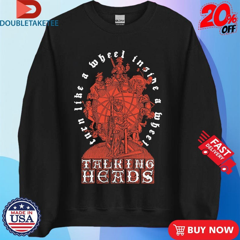 Official Talking Heads Turn Like A Wheel Insane A Wheel Slippery People Shirts Unisex , , , Long Sleeve Tee