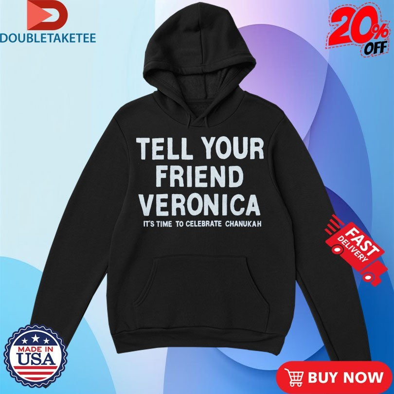 Official Tell Your Friend Veronica It’s Time To Celebrate Chanukah Shirts Unisex , , , Long Sleeve Tee