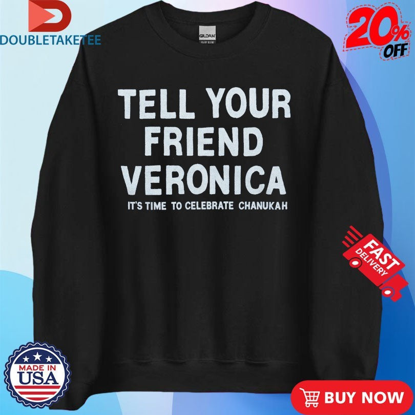 Official Tell Your Friend Veronica It’s Time To Celebrate Chanukah Shirts Unisex , , , Long Sleeve Tee