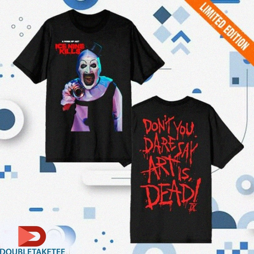 Official Terrifier X Ice Nine Kills Don’t You Dare Say Art Is Dead Shirts Unisex , , , Long Sleeve Tee