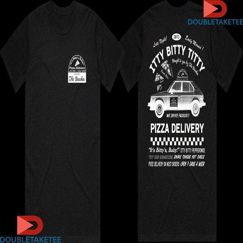 Official The Beaches Pizza Delivery It’s Bittys Baby Late Night Early Morning Itty It’s Bitty Baby We Drive Fast Car Shirts