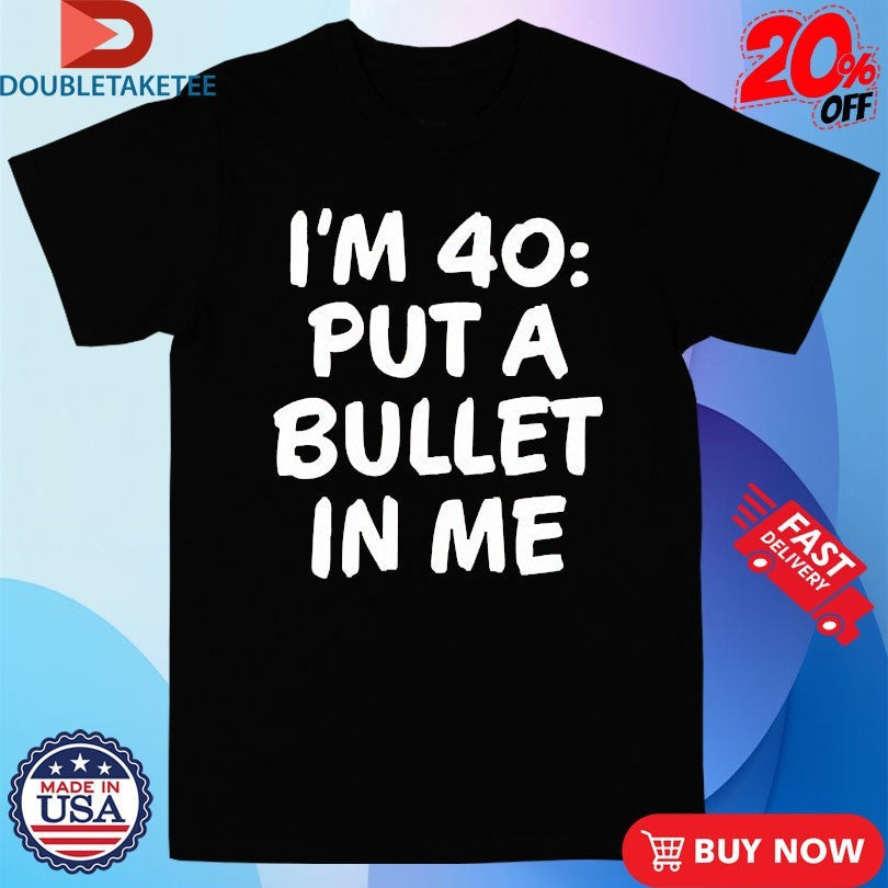 Official The Big Door Prize Dusty I’m 40 Put A Bullet In Me Shirts Unisex , , , Long Sleeve Tee
