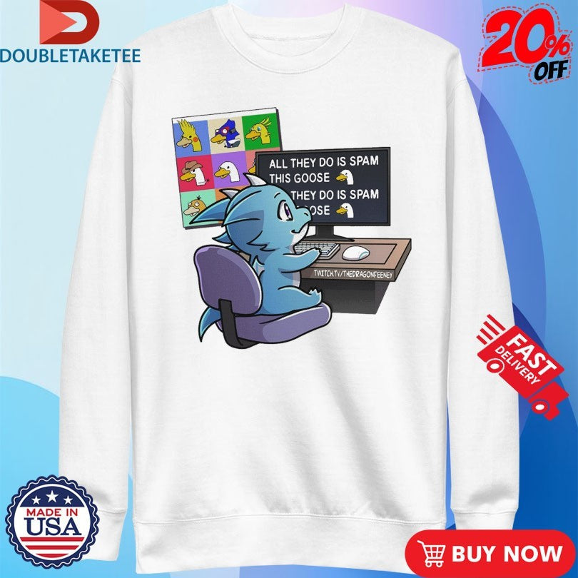 Official The Dragon Feeney All They Do Is Spam This Goose They Do Is Spam #1 Honk Stan Shirts