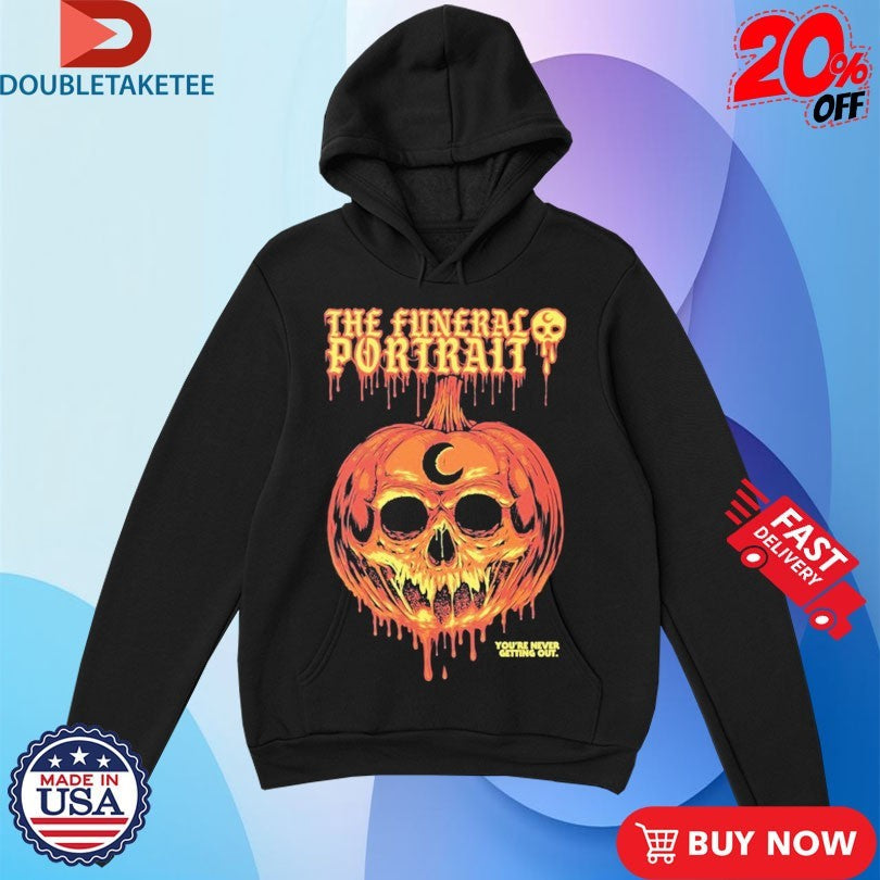 Official The Funeral Portrait You’re Never Getting Out Dripping Pumpkin Skull Shirts