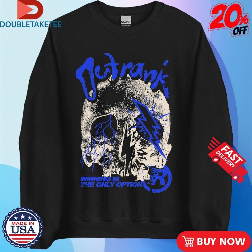 Official The Only Option Winning Is The Only Option Outrank Shirts Unisex , , , Long Sleeve Tee
