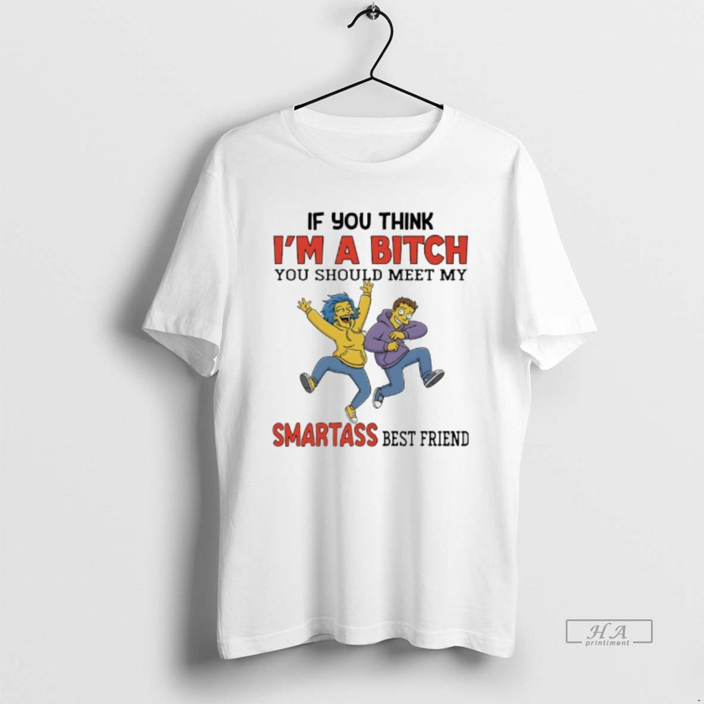 Official The Simpsons If You Think Im A Bitch You Should Meet My Smartass Best