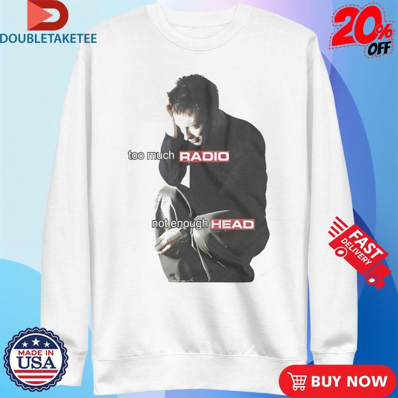 Official Thom Yorke Radiohead Too Much Radio Not Enough Head Shirts Unisex , , , Long Sleeve Tee