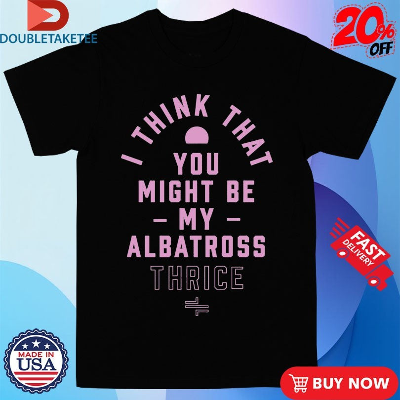 Official Thrice I Think That You Might Be My Albatross Shirts Unisex , , , Long Sleeve Tee