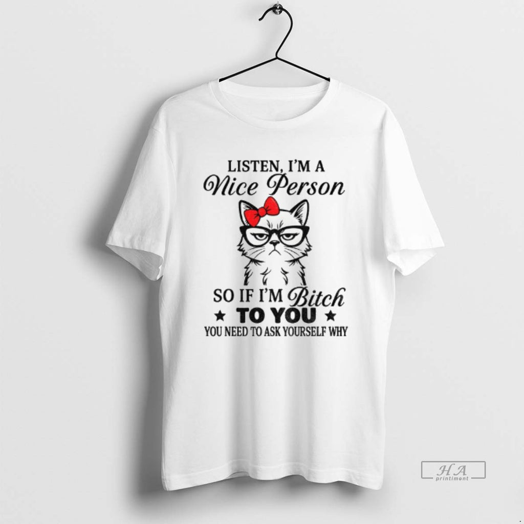Official Trendy Angry Cat Listen Im A Nice Person So If Im Bitch To You