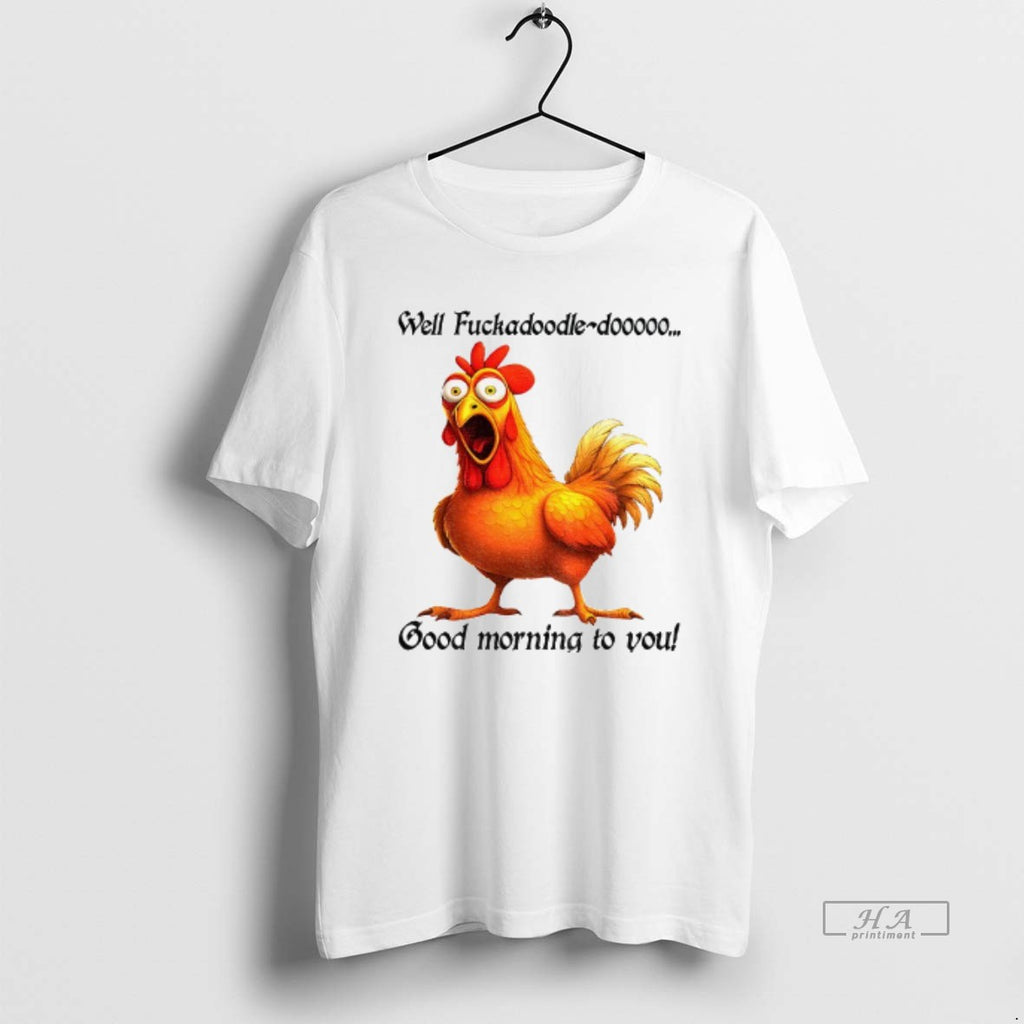 Official Trendy Chicken Well Fuckadoodle Dooooo Good Morning To You
