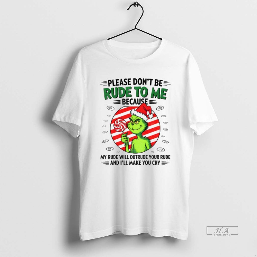 Official Trendy Grinch Candy Please Dont Be Rude To Me Because My Rude Will Outrude