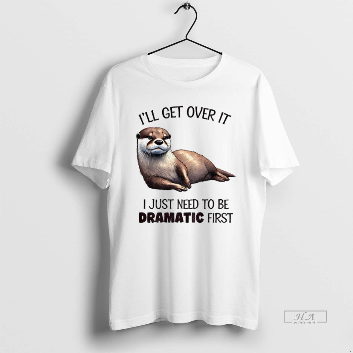 Official Trendy Otter Ill Get Over It I Just Need To Be Dramatic First Tee Unisex , , , Long Sleeve Tee
