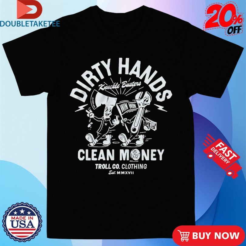 Official Troll Co Dirty Hands Clean Money Knuckle Bros Shirts Unisex , , , Long Sleeve Tee