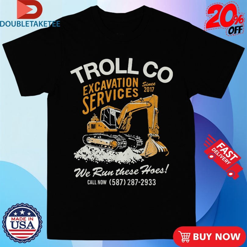 Official Troll Co Excavation Services We Run These Hoes Shirts Unisex , , , Long Sleeve Tee