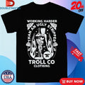 Official Troll Co Working Harder Than An Ugly Stripper Butterface Shirts Unisex , , , Long Sleeve Tee