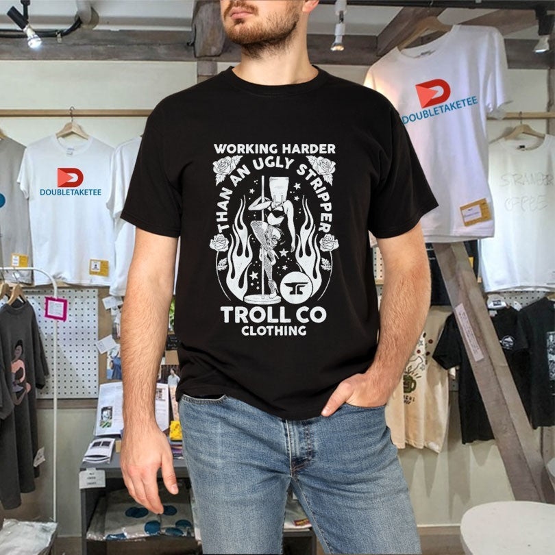 Official Troll Co Working Harder Than An Ugly Stripper Butterface Shirts Unisex , , , Long Sleeve Tee