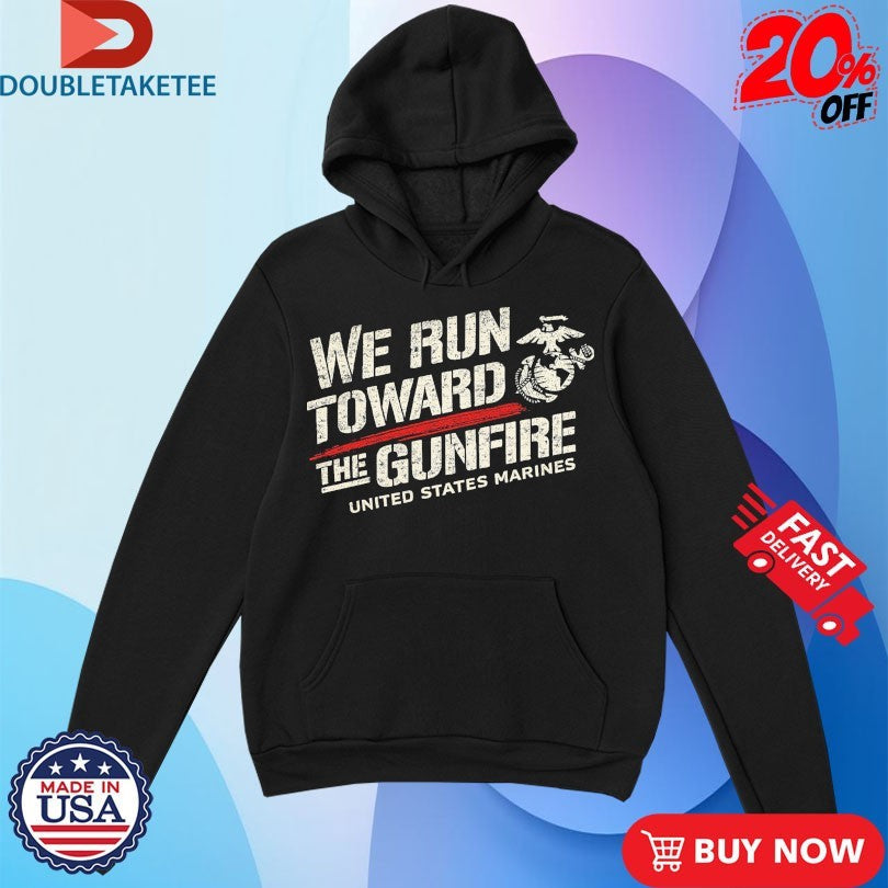Official USMC United States Marines We Run Toward The Gunfire Shirts Unisex , , , Long Sleeve Tee