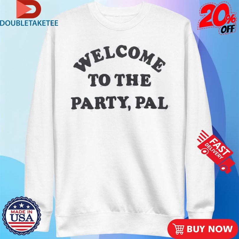 Official Welcome To The Party, Pal Holiday Shirts Unisex , , , Long Sleeve Tee