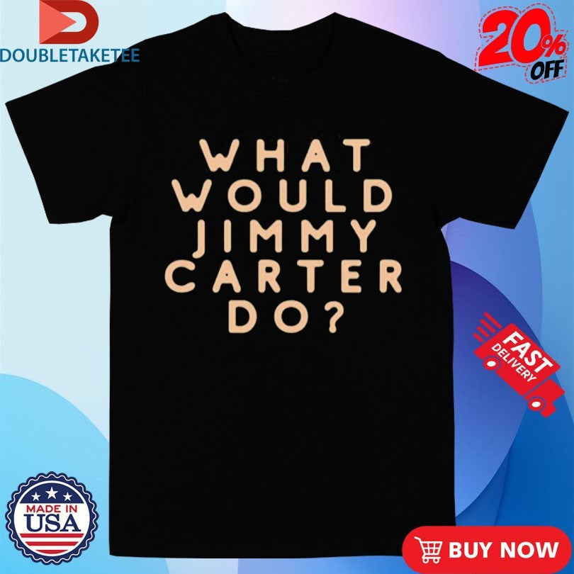 Official What Would Jimmy Carter Do Good News On President Carter’s Shirts Unisex , , , Long Sleeve Tee