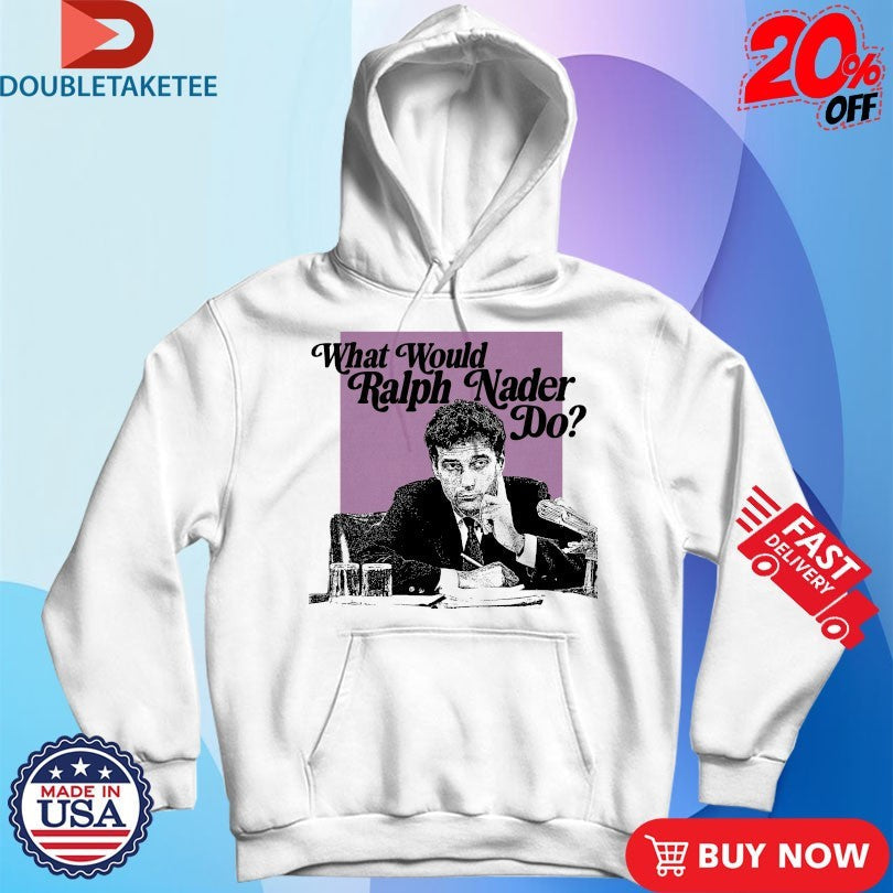 Official What Would Ralph Nader Do Shirts Unisex , , , Long Sleeve Tee