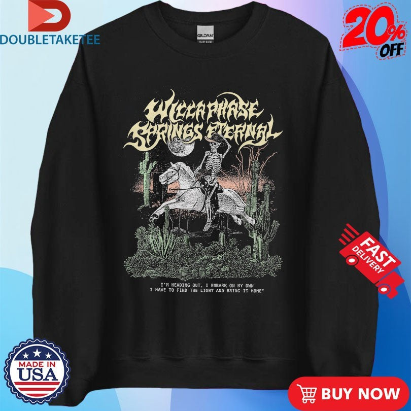 Official Wicca Phase Springs Eternal I’m Heading Out I Embark On My Own I Have To Find The Light And Bring It Home Skeleton Cowboy Shirts