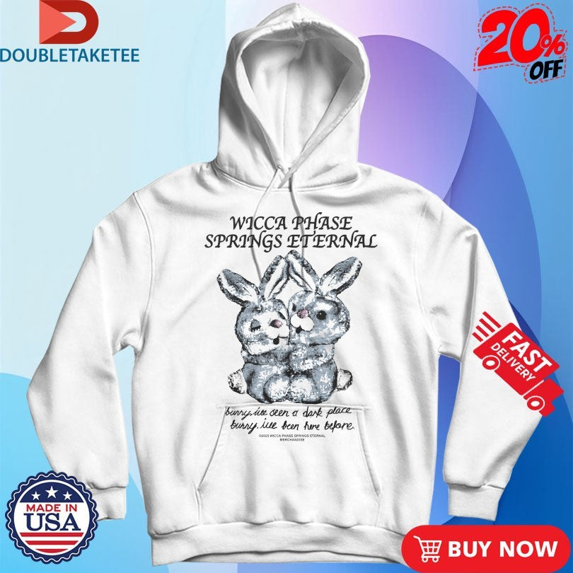 Official Wicca Phase Springs Eternal I’ve Seen A Dark Place Bunny I’ve Been Here Before Light Bunny Shirts