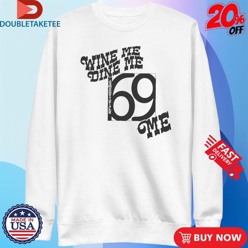 Official Wine Me Dine Me 69 Love Songs Me Shirts Unisex , , , Long Sleeve Tee