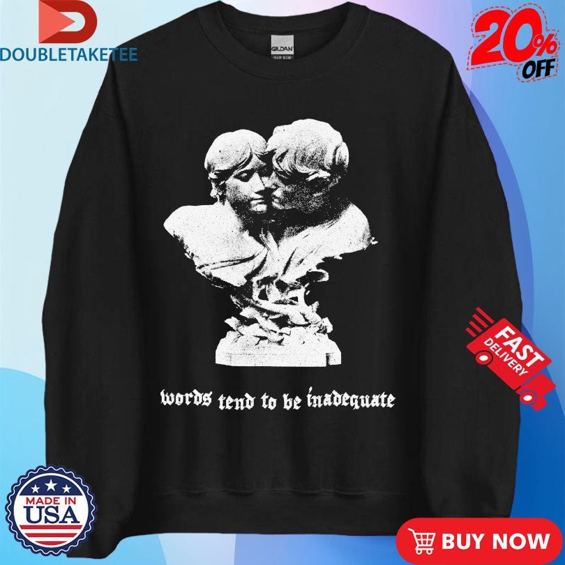 Official Words Tend To Be Inadequate Statue Shirts Unisex , , , Long Sleeve Tee
