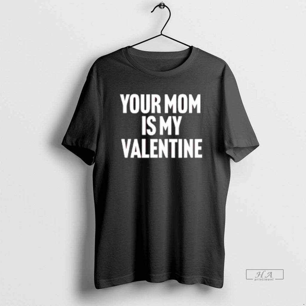 Official Your Mom Is My Valentine
