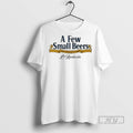 Officials A Few Small Beers T Shirts s Unisex , , , Long Sleeve Tee