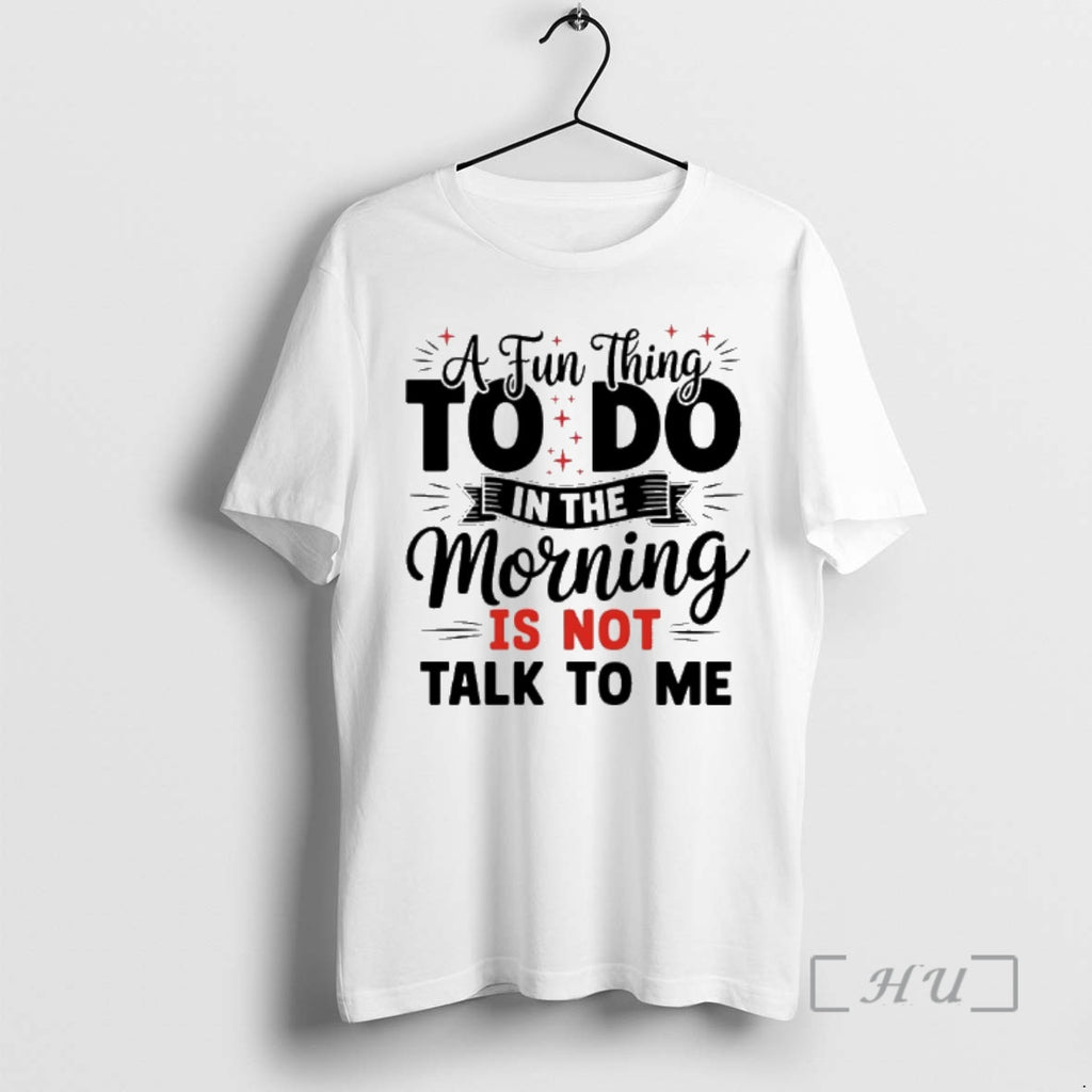 Officials A Fun Thing To Do In The Morning Is Not Talk To Me Premium