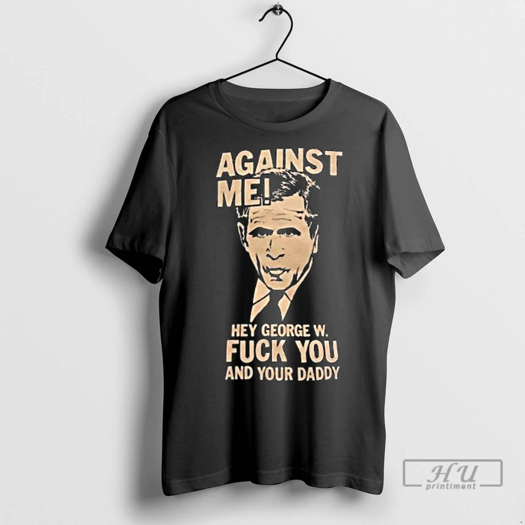 Officials Against Me Hey George W Fuck You And Your Daddy George Bush Long Sleve