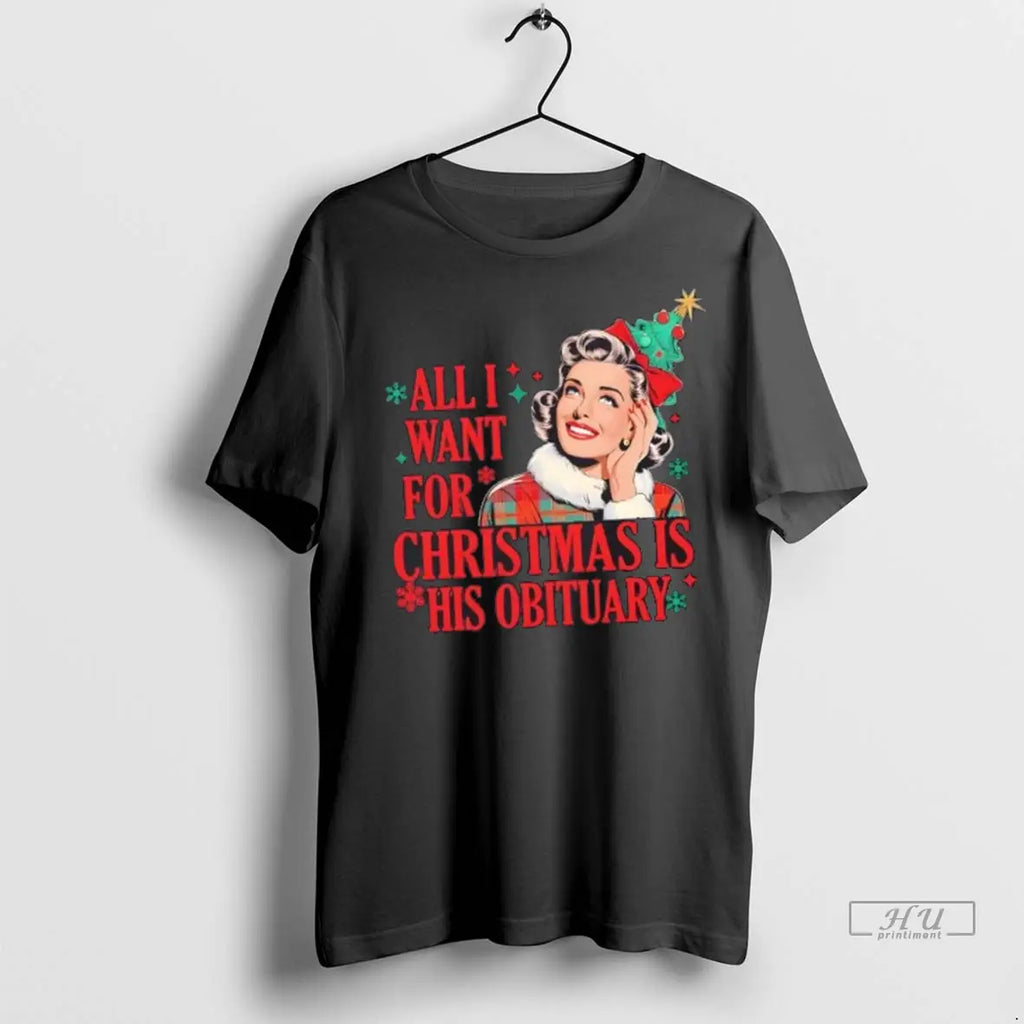 Officials All I Wanted For Christmas Is His Obituary T Shirts