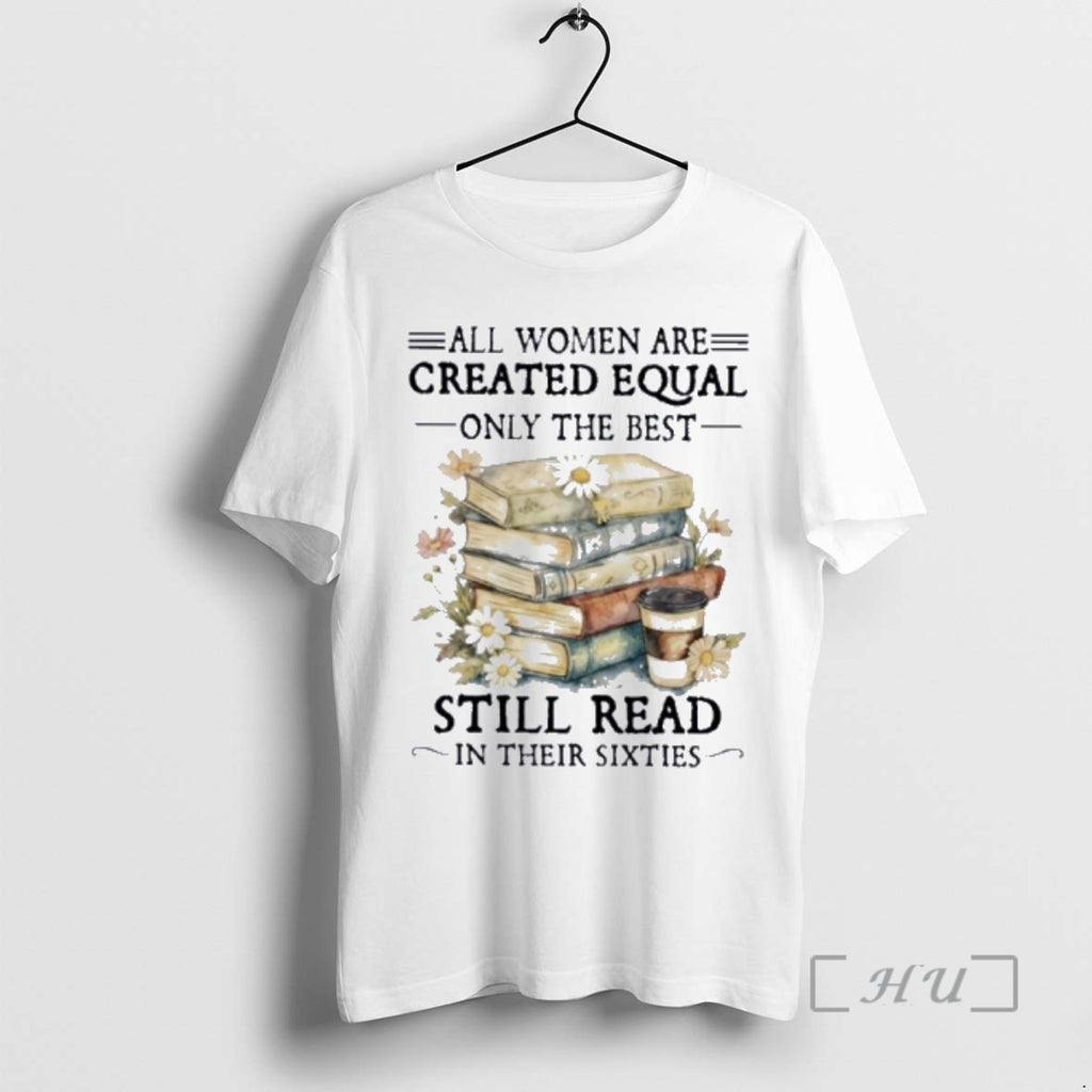 Officials All Women Are Created Equal Only The Best Still Read In Their Sixties Premium