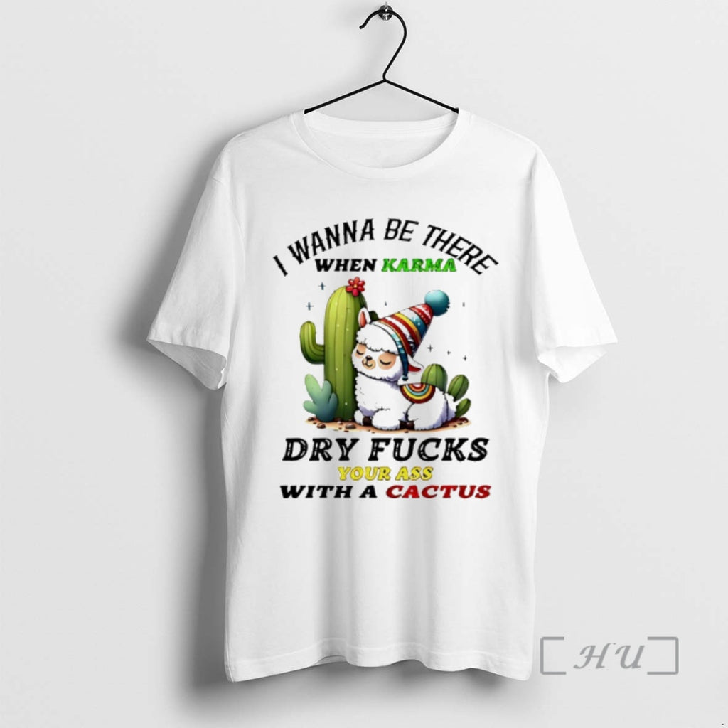 Officials Alpaca Wanna Be There When Karma Dry Fucks Your Ass With A Cactus Premium