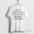 Officials And The Wise One Said Fuck This Shit And Moved To Scotland Unisex , , , Long Sleeve Tee