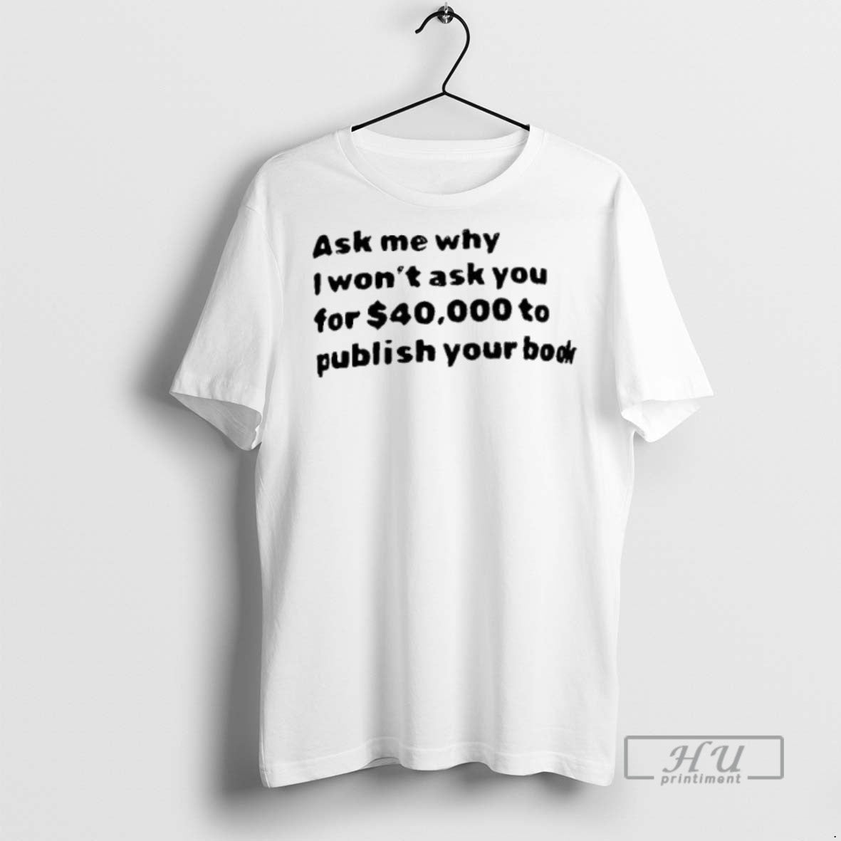 Officials Ask Me What I Wont Ask You For 40000 To Publish Your Book Unisex , , , Long Sleeve Tee