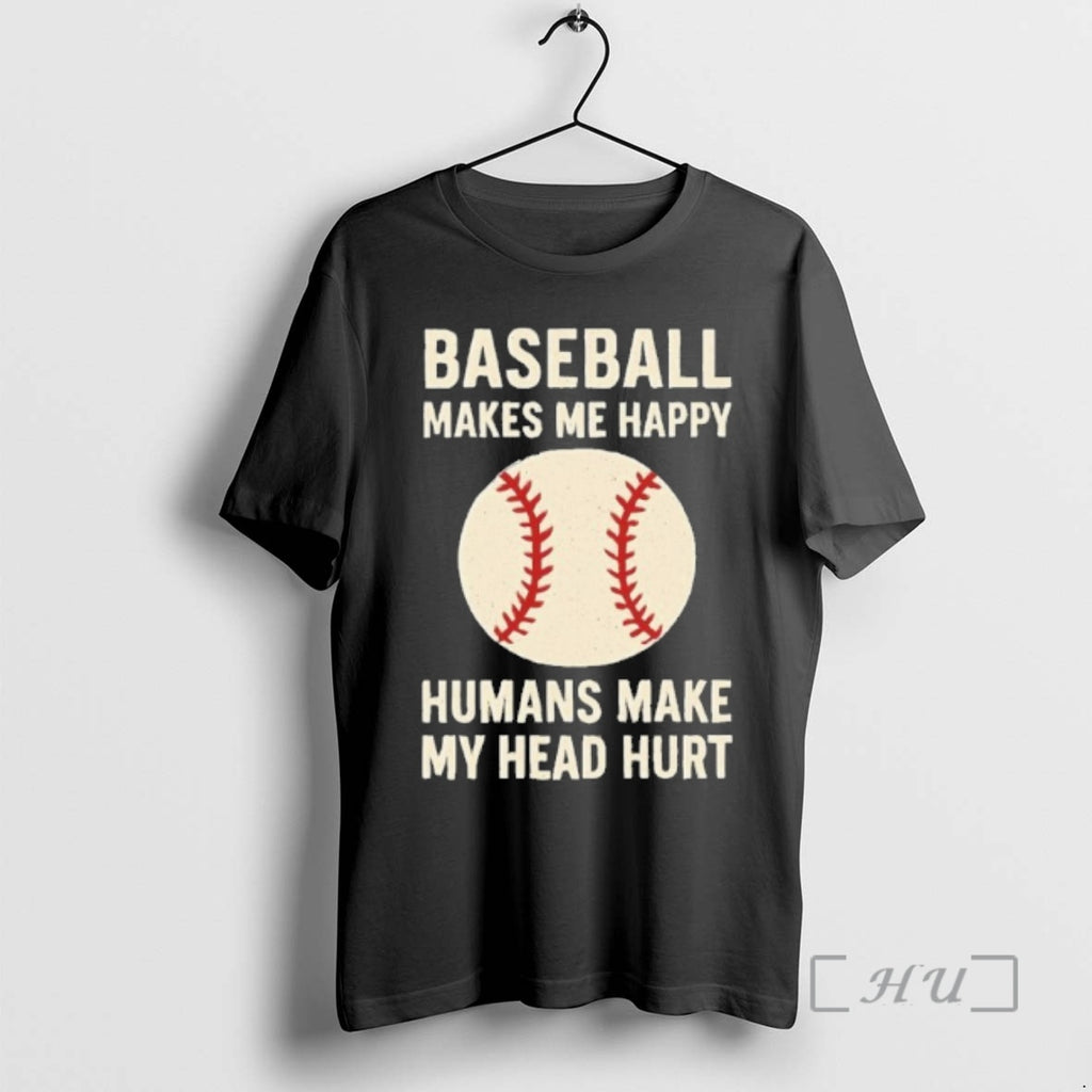 Officials Baseball Makes Me Happy Ball Humans Make My Head Hurt Premium T Shirts Sweater