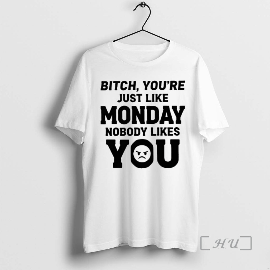Officials Bitch Youre Just Like Monday Nobody Likes You Text