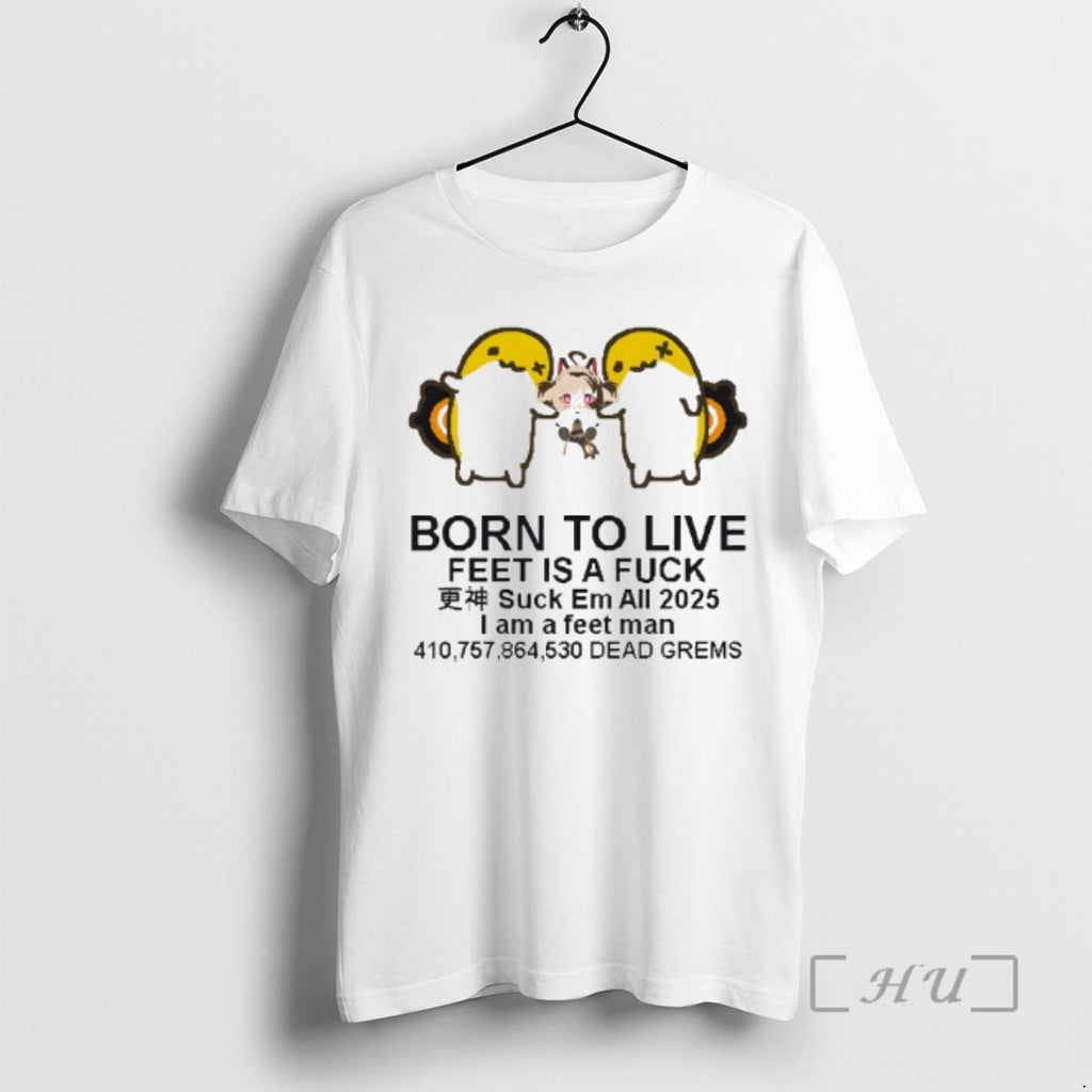 Officials Born To Live Feet Is A Fuck Suck Em All 2025 I Am