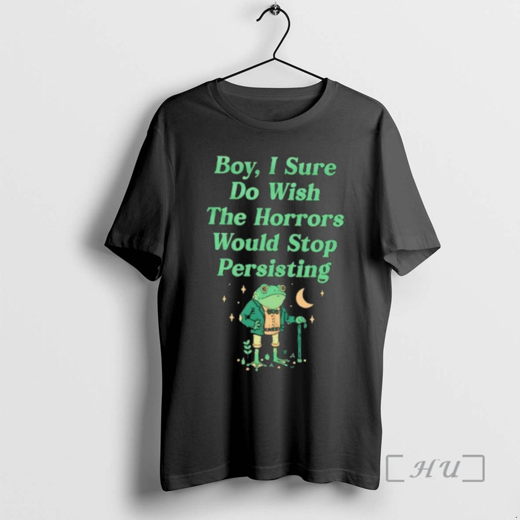 Officials Boy I Sure Do Wish The Horrors Would Stop Persisting Frog Premium T Shirts