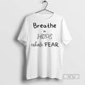 Officials Breathe In Hope Exhale Fear T Shirts s Unisex , , , Long Sleeve Tee