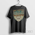 Officials Cat I Dont Know How To Act My Age Ive Never Been This Old Unisex , , , Long Sleeve Tee