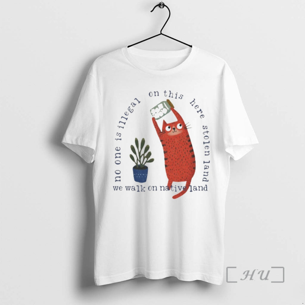 Officials Cat Ice No One Is Illegal On This Here Stolen Land Premium T Shirts